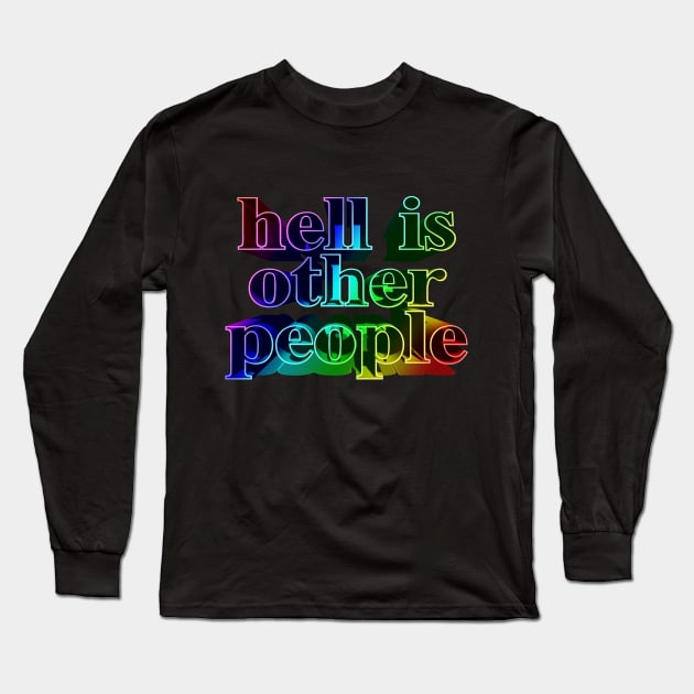 Hell Is Other People. Nihilist Slogans For Life Long Sleeve T-Shirt by DankFutura